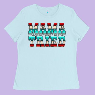 Mama Tried Serape Ladies Tee Designed By Cowcowdesign