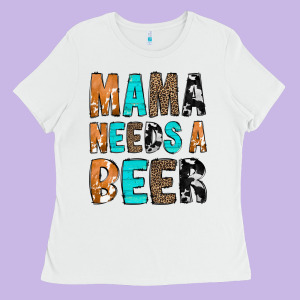 Mama Needs A Beer Ladies Tee Designed By Cowcowdesign