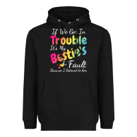 Black if we get in trouble it's my bestie's fault i listened her t shirt Heavyweight Hoodie - linhVisuals