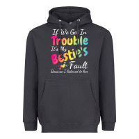If We Get In Trouble It's My Bestie's Fault I Listened Her T Shirt Heavyweight Hoodie | Teevron
