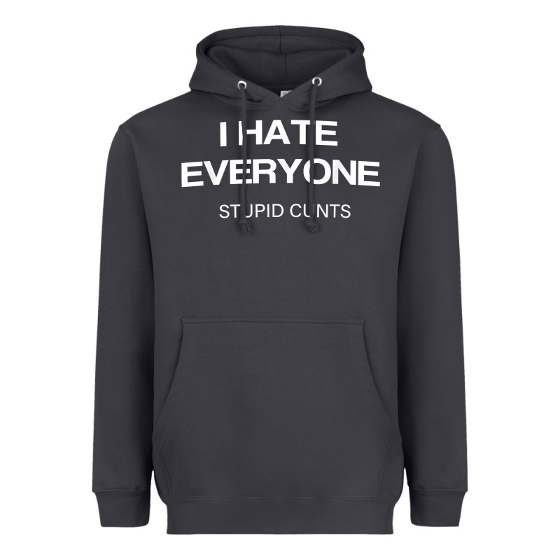 I Hate Everyone Stupid Cunts T Shirt Heavyweight Hoodie by linhVisuals | Teevron