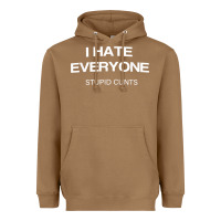 Toasted Coconut i hate everyone stupid cunts t shirt Heavyweight Hoodie - linhVisuals