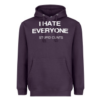 Plum i hate everyone stupid cunts t shirt Heavyweight Hoodie - linhVisuals