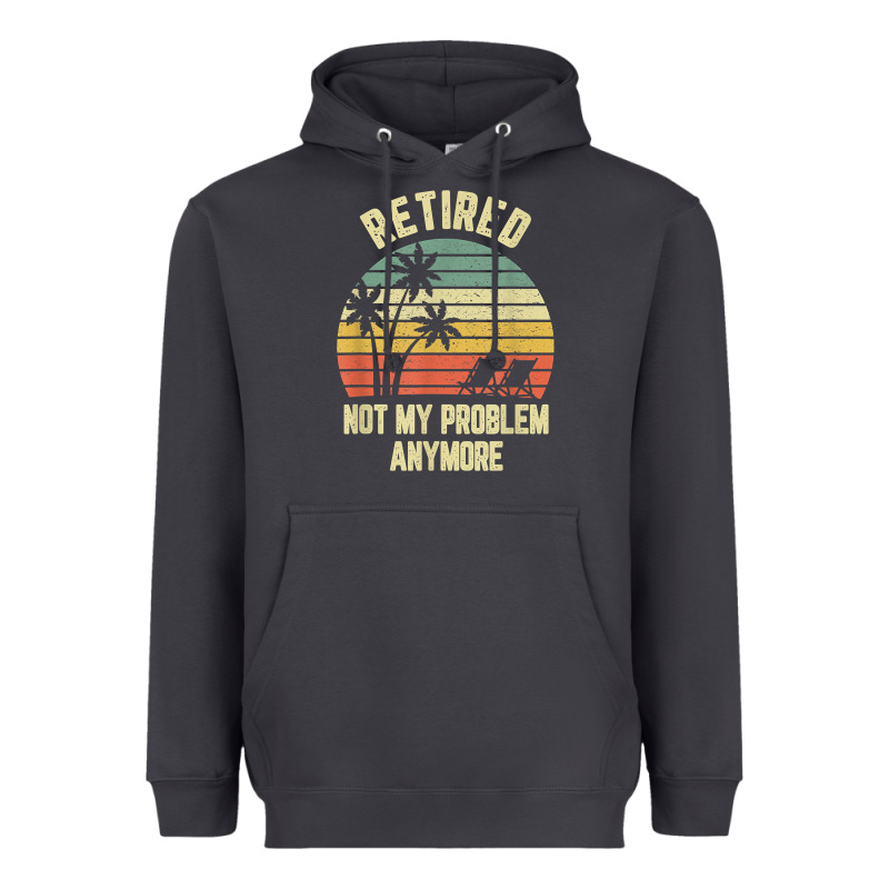 Retired Shirt Not My Problem Anymore Funny Retirement T Shirt Heavyweight Hoodie by linhVisuals | Teevron