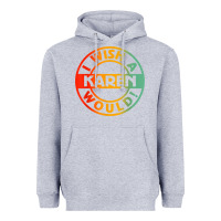Heather Grey i wish a karen would t shirt Heavyweight Hoodie - linhVisuals