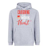 Heather Grey caregiving is a work of heart caregiver gifts for men, women t shirt Heavyweight Hoodie - linhVisuals