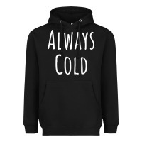 Always Cold Sweatshirt Heavyweight Hoodie | Teevron