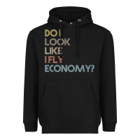 Do I Look Like I Fly Economy   Funny Vintage Retro Premium T Shirt Heavyweight Hoodie | Teevron
