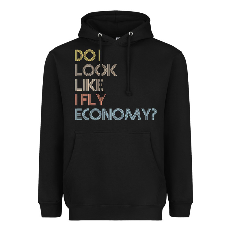 Do I Look Like I Fly Economy   Funny Vintage Retro Premium T Shirt Heavyweight Hoodie by linhVisuals | Teevron