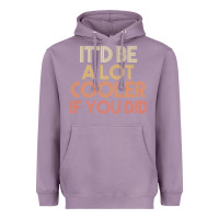 Lavender it'd be a lot cooler if you did premium t shirt Heavyweight Hoodie - linhVisuals