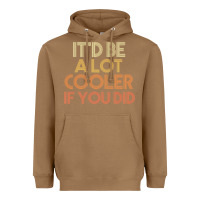 Toasted Coconut it'd be a lot cooler if you did premium t shirt Heavyweight Hoodie - linhVisuals