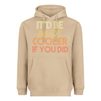 Mushroom it'd be a lot cooler if you did premium t shirt Heavyweight Hoodie - linhVisuals