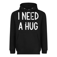 Black i need a hug, funny, joke, sarcastic, family t shirt Heavyweight Hoodie - linhVisuals