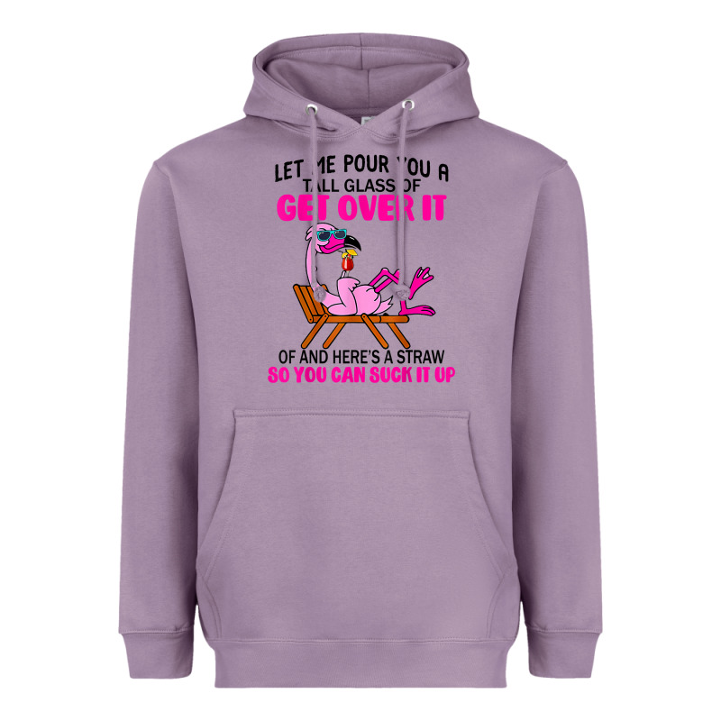 Let Me Pour You A Tall Glass Of Get Over It Flamingo T Shirt Heavyweight Hoodie by linhVisuals | Teevron