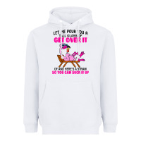 White let me pour you a tall glass of get over it flamingo t shirt Heavyweight Hoodie - linhVisuals