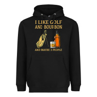 I Like Golf And Bourbon And Maybe 3 People T Shirt Heavyweight Hoodie | Teevron