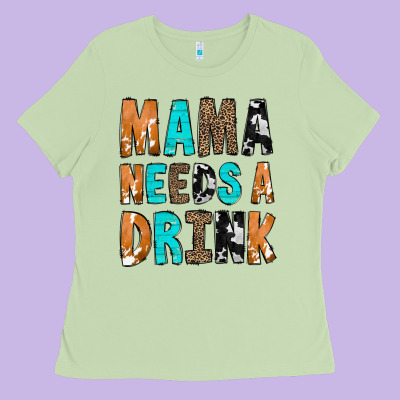 Mama Needs A Drink Ladies Tee Designed By Cowcowdesign