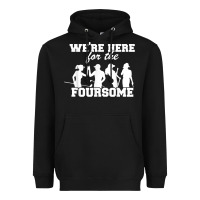 We're Here For The Foursome Funny Sarcasm Golf Lover Golfer T Shirt Heavyweight Hoodie | Teevron