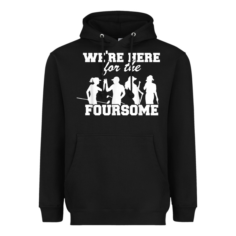 We're Here For The Foursome Funny Sarcasm Golf Lover Golfer T Shirt Heavyweight Hoodie by linhVisuals | Teevron