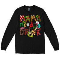 Black Mama Needs A Drink Long Sleeve Tee - FaDigitalArtStudio