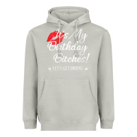 Moon Dust womens it's my birthday bitches! funny drunk party birthday girls v ne Heavyweight Hoodie - linhVisuals