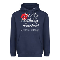 Womens It's My Birthday Bitches! Funny Drunk Party Birthday Girls V Ne Heavyweight Hoodie | Teevron