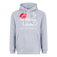 Heather Grey womens it's my birthday bitches! funny drunk party birthday girls v ne Heavyweight Hoodie - linhVisuals
