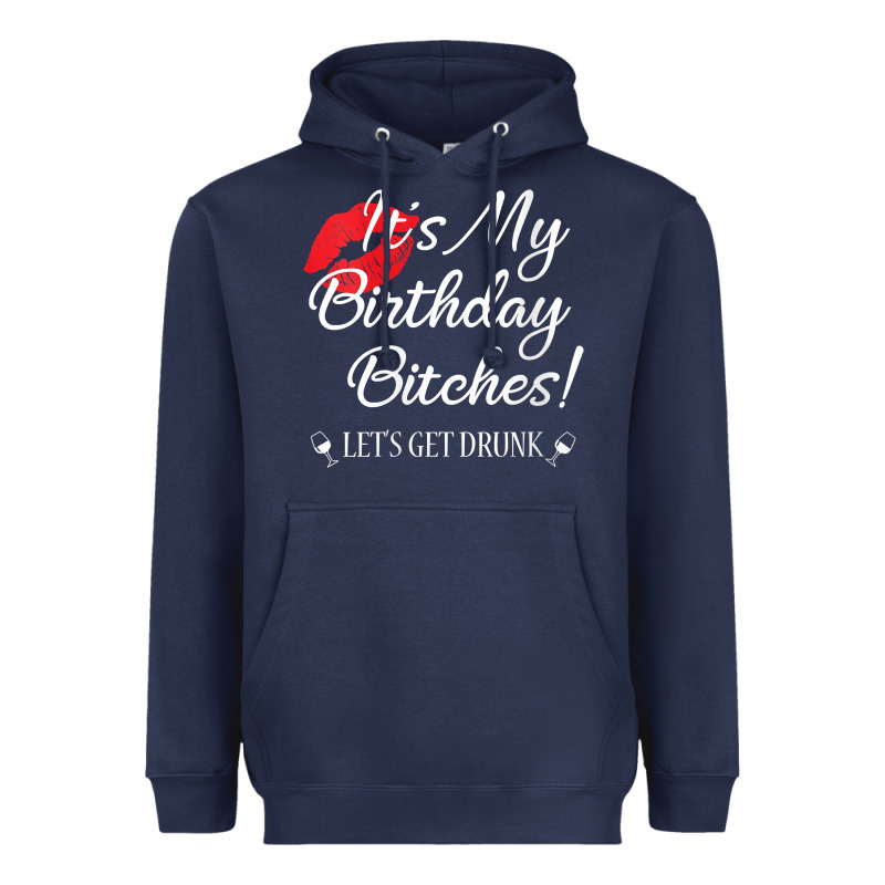 Womens It's My Birthday Bitches! Funny Drunk Party Birthday Girls V Ne Heavyweight Hoodie by linhVisuals | Teevron