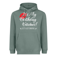 Sage womens it's my birthday bitches! funny drunk party birthday girls v ne Heavyweight Hoodie - linhVisuals