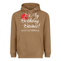 Toasted Coconut womens it's my birthday bitches! funny drunk party birthday girls v ne Heavyweight Hoodie - linhVisuals