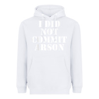 White i did not commit arson for arson investigator t shirt Heavyweight Hoodie - linhVisuals