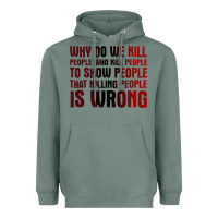 Why Do We Kill People Who Kill People To Show That Killing People Heavyweight Hoodie | Teevron