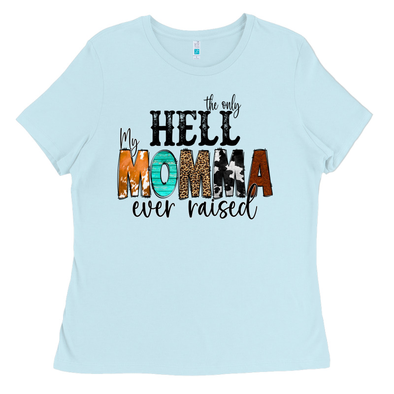 The Only Hell My Momma Ever Raised Ladies Tee by CowCowDesign | Teevron