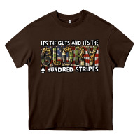 Chocolate Brown its the guts and its the glory a hundred stripes Heavy Core Tee - CowGirlArtShop