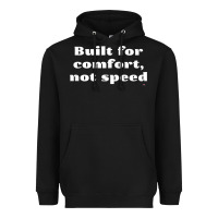 Black built for comfort, not speed t shirt Heavyweight Hoodie - linhVisuals