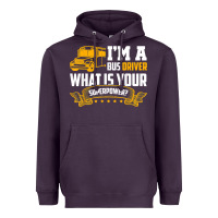 I'm A Bus Driver What Is Your Superpower Driving School Bus T Shirt Heavyweight Hoodie | Teevron