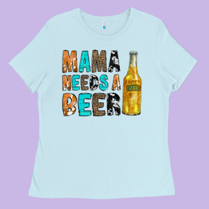 Mama Needs A Beer Ladies Tee Designed By Cowcowdesign