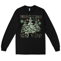 Black I Like Them Real Thick And Sprucy Long Sleeve Tee - FaDigitalArtStudio
