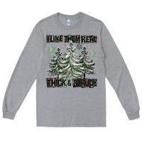 Heather Grey I Like Them Real Thick And Sprucy Long Sleeve Tee - FaDigitalArtStudio