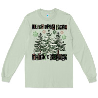 Matcha I Like Them Real Thick And Sprucy Long Sleeve Tee - FaDigitalArtStudio