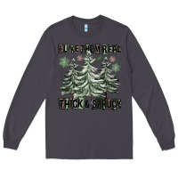 Smoke I Like Them Real Thick And Sprucy Long Sleeve Tee - FaDigitalArtStudio