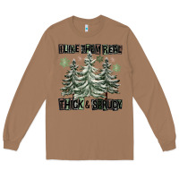 Toasted Coconut I Like Them Real Thick And Sprucy Long Sleeve Tee - FaDigitalArtStudio