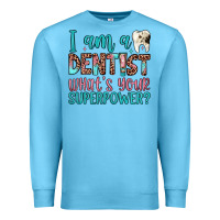 I Am A Dentist What's Your Superpower Premium Sweatshirt | Teevron