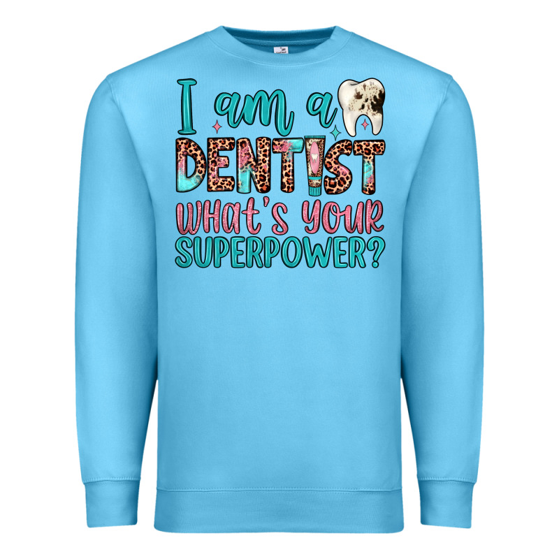 I Am A Dentist What's Your Superpower Premium Sweatshirt by JahusDesignShop | Teevron