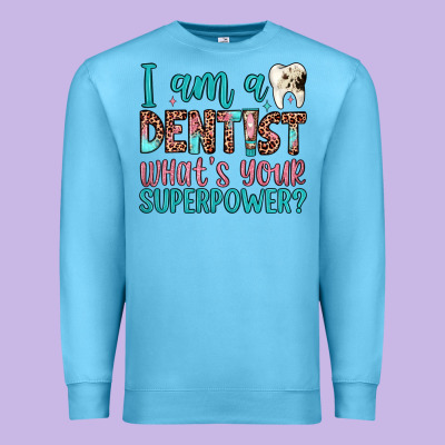 I Am A Dentist What's Your Superpower Premium Sweatshirt Designed By Jahusdesignshop