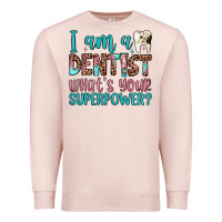Pale Pink i am a dentist what's your superpower Premium Sweatshirt - JahusDesignShop