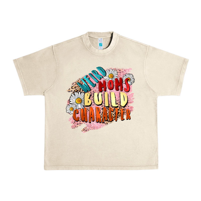 Weird Moms Build Character Mother's Day Urban Heavy Tee by FaDigitalArtStudio | Teevron