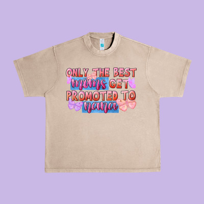 Only The Best Moms Get Promoted To Nana Urban Heavy Tee Designed By Fadigitalartstudio