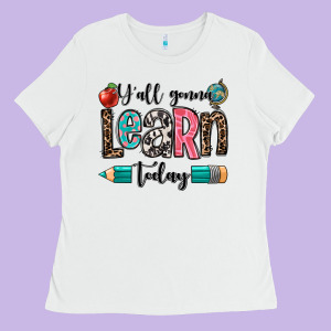 Y'all Gonna Learn Today Ladies Tee Designed By Oliviacreatesart