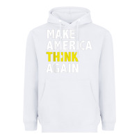White Make America Think Again Funny Elections President Politics Heavyweight Hoodie - baoMotion